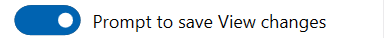 23. Prompt to save View changes option
