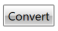 26. Convert button